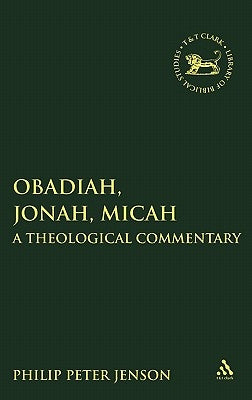 Obadiah, Jonah, Micah: A Theological Commentary by Jenson, Philip Peter