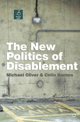 The New Politics of Disablement by Oliver, Michael