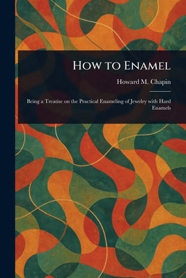 How to Enamel by Chapin, Howard M.