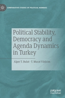 Political Stability, Democracy and Agenda Dynamics in Turkey by Bulut, Alper T.