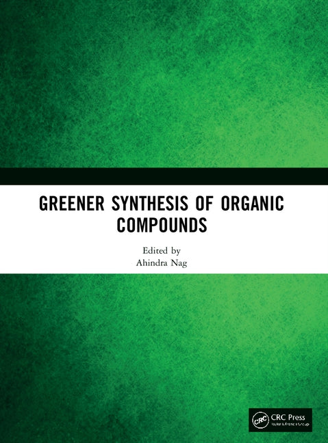 Greener Synthesis of Organic Compounds by Nag, Ahindra