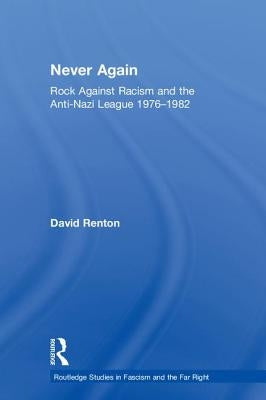 Never Again: Rock Against Racism and the Anti-Nazi League 1976-1982 by Renton, David