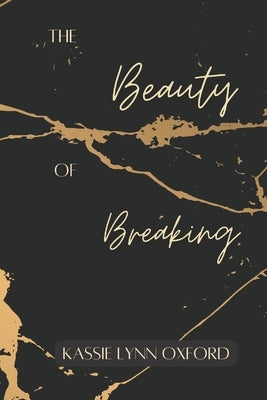 The Beauty of Breaking: (Breaking Series Book 1) by Oxford, Kassie Lynn