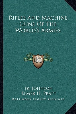 Rifles and Machine Guns of the World's Armies by Johnson, Jr. Melvin Maynard