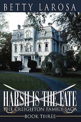 Harsh is the Fate: The Creighton Family Saga Book Three by Larosa, Betty