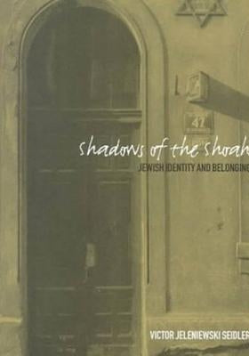 Shadows of the Shoah: Jewish Identity and Belonging by Seidler, Victor Jeleniewski
