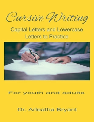 Cursive Writing: Capital Letters and Lowercase Letters to Practice by Bryant, Arleatha