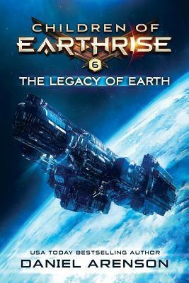The Legacy of Earth: Children of Earthrise Book 6 by Arenson, Daniel