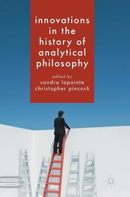 Innovations in the History of Analytical Philosophy by Lapointe, Sandra