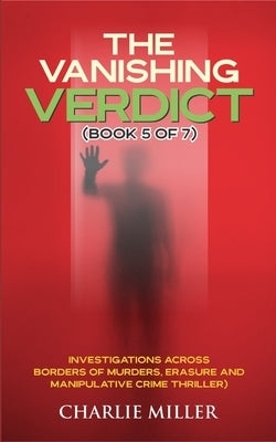 The Vanishing Verdict Series - Book 5 of 7: Book 5 of 7 by Miller, Charlie