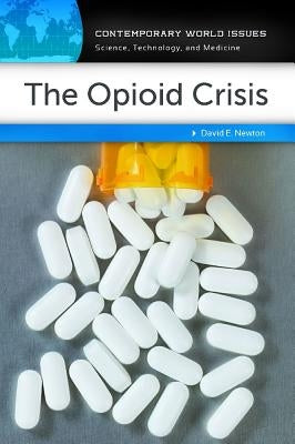 The Opioid Crisis: A Reference Handbook by Newton, David