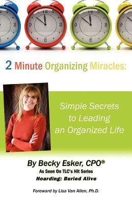 2 Minute Organizing Miracles: Simple Secrets to Leading an Organized Life by Esker, Becky