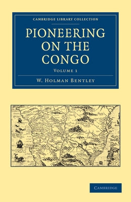 Pioneering on the Congo - Volume 1 by Bentley, W. Holman