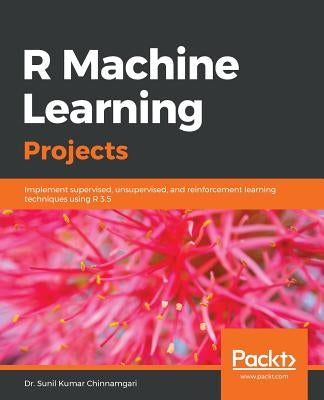 R Machine Learning Projects by Chinnamgari, Sunil Kumar