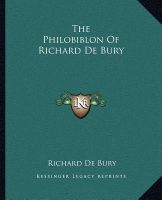The Philobiblon Of Richard De Bury by Bury, Richard De