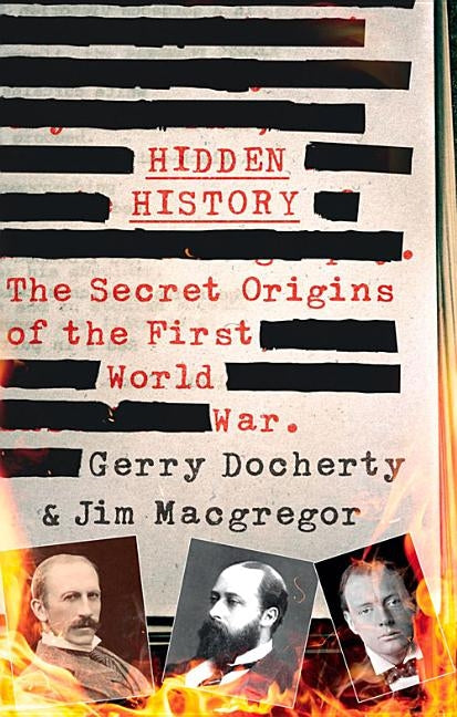 Hidden History: The Secret Origins of the First World War. by Docherty, Gerry