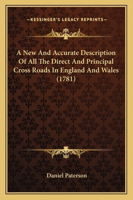 A New and Accurate Description of All the Direct and Principal Cross Roads in England and Wales (1781) by Paterson, Daniel
