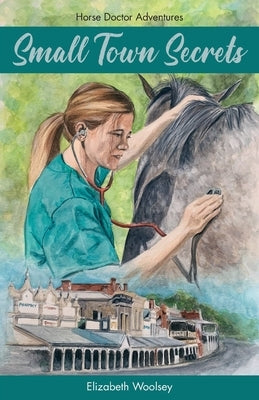 Small Town Secrets Horse Doctor Adventures by Woolsey, Elizabeth