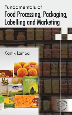 Fundamentals of Food Processing, Packaging, Labelling and Marketing by Lamba, Kartik