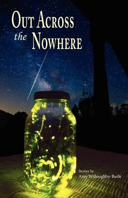 Out Across the Nowhere by Willoughby-Burle, Amy