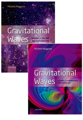 Gravitational Waves, Pack: Volumes 1 and 2: Volume 1: Theory and Experiment, Volume 2: Astrophysics and Cosmology by Maggiore, Michele