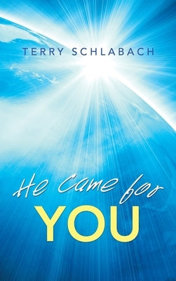 He Came for You by Schlabach, Terry