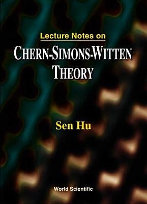 Lecture Notes on Chern-Simons-Witten Theory by Hu, Sen