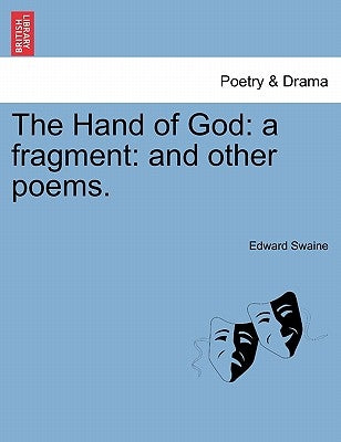 The Hand of God: A Fragment: And Other Poems. by Swaine, Edward
