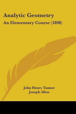 Analytic Geometry: An Elementary Course (1898) by Tanner, John Henry