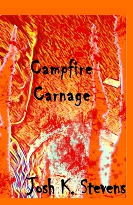 Campfire Carnage by Stevens, Josh K.