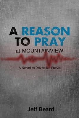 A Reason To Pray at Mountainview: A Novel to Revitalize Prayer by Beard, Jeff