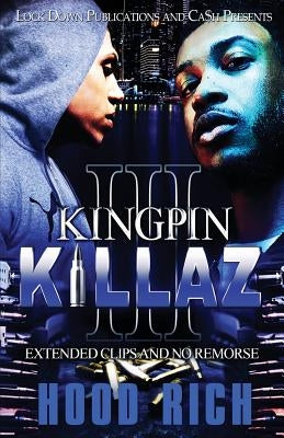Kingpin Killaz 3: Extended Clips and No Remorse by Rich, Hood