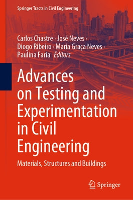 Advances on Testing and Experimentation in Civil Engineering: Materials, Structures and Buildings by Chastre, Carlos