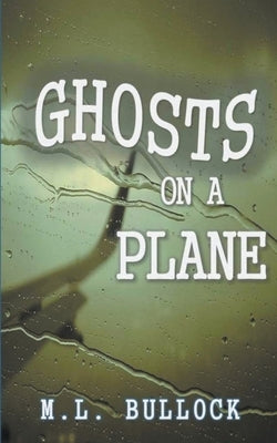 Ghosts on a Plane by Bullock, M. L.