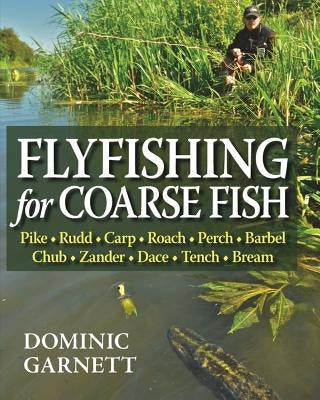 Flyfishing for Coarse Fish by Garnett, Dominic