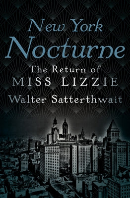 New York Nocturne: The Return of Miss Lizzie by Satterthwait, Walter
