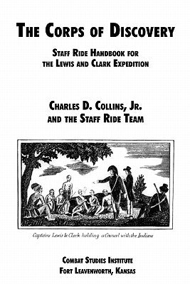 The Corps of Discovery: Staff Ride Handbook for the Lewis and Clark Expedition by Collins, Charles D.
