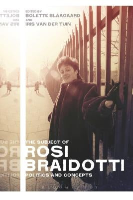 The Subject of Rosi Braidotti by Bolette Blaagaard