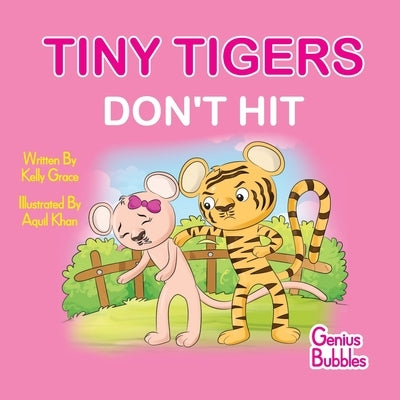 Tiny Tigers Don't Hit: Genius Bubbles Book 3 by Grace, Kelly