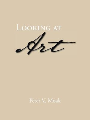 Looking at Art by Moak, Peter V.