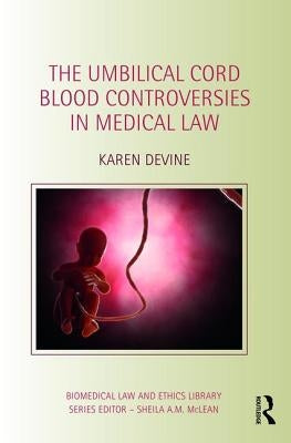 The Umbilical Cord Blood Controversies in Medical Law by Devine, Karen