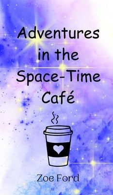 Adventures in the Space-Time Caf? by Ford, Zoe