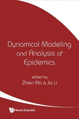 Dynamical Modeling and Analysis of Epidemics by Ma, Zhien