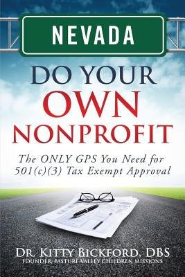 Nevada Do Your Own Nonprofit: The ONLY GPS You Need for 501c3 Tax Exempt Approval by Maghuyop, R'Tor John D.