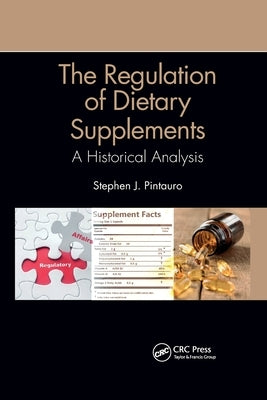 The Regulation of Dietary Supplements: A Historical Analysis by Pintauro, Stephen J.
