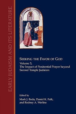 Seeking the Favor of God, Volume 3: The Impact of Penitential Prayer beyond Second Temple Judaism by Boda, Mark J.