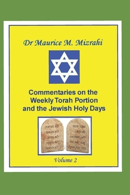 Commentaries on the Weekly Torah Portion and the Jewish Holy Days, Volume 2 by Mizrahi, Maurice M.