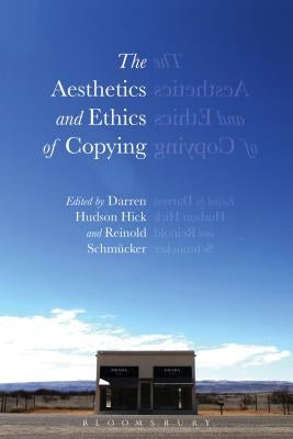 The Aesthetics and Ethics of Copying by Hick, Darren Hudson