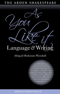 As You Like It: Language and Writing by Rokison-Woodall, Abigail