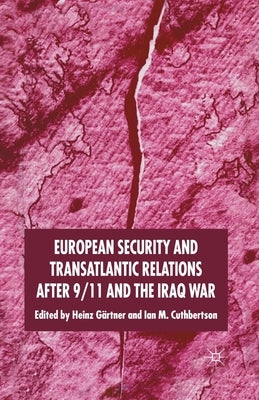 European Security and Transatlantic Relations After 9/11 and the Iraq War by Gärtner, H.